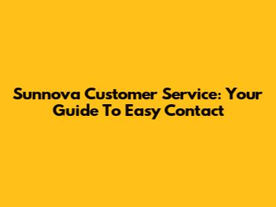 Sunnova Customer Service: Your Guide To Easy Contact