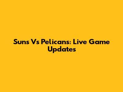 Suns Vs Pelicans: Live Game Updates