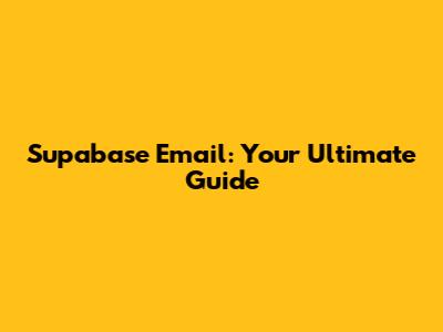 Supabase Email: Your Ultimate Guide