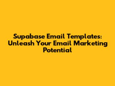 Supabase Email Templates: Unleash Your Email Marketing Potential