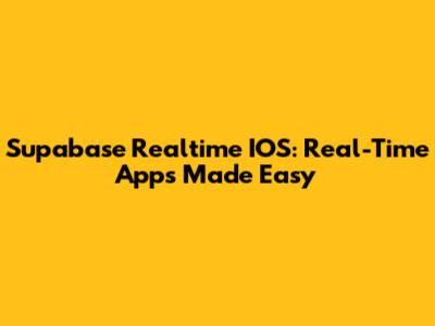 Supabase Realtime IOS: Real-Time Apps Made Easy
