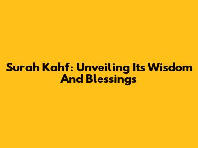 Surah Kahf: Unveiling Its Wisdom And Blessings