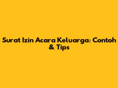 Surat Izin Acara Keluarga: Contoh & Tips