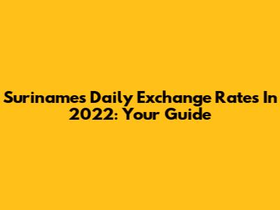 Suriname's Daily Exchange Rates In 2022: Your Guide