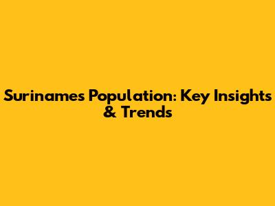 Suriname's Population: Key Insights & Trends