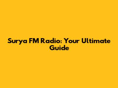 Surya FM Radio: Your Ultimate Guide