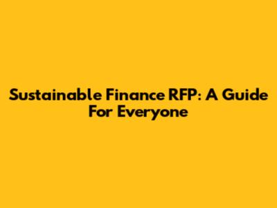 Sustainable Finance RFP: A Guide For Everyone