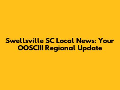 Swellsville SC Local News: Your OOSCIII Regional Update