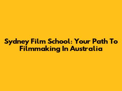 Sydney Film School: Your Path To Filmmaking In Australia