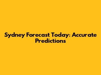 Sydney Forecast Today: Accurate Predictions