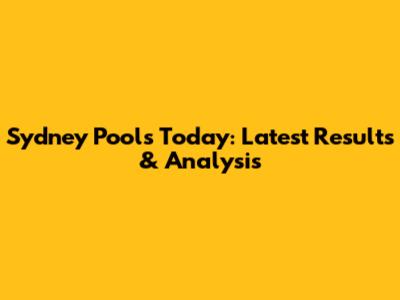 Sydney Pools Today: Latest Results & Analysis
