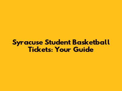 Syracuse Student Basketball Tickets: Your Guide