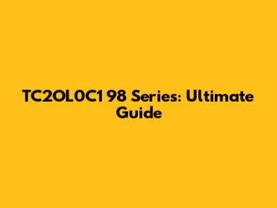 TC2OL0C1 98 Series: Ultimate Guide