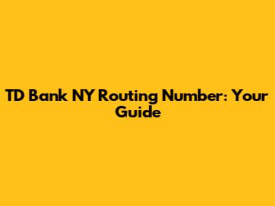 TD Bank NY Routing Number: Your Guide