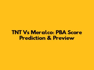 TNT Vs Meralco: PBA Score Prediction & Preview