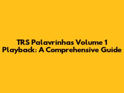 TRS Palavrinhas Volume 1 Playback: A Comprehensive Guide