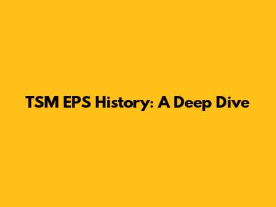 TSM EPS History: A Deep Dive