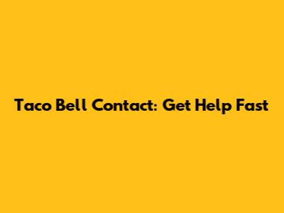 Taco Bell Contact: Get Help Fast