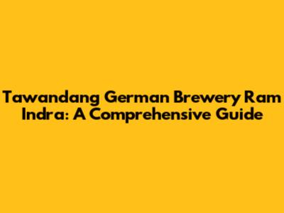 Tawandang German Brewery Ram Indra: A Comprehensive Guide
