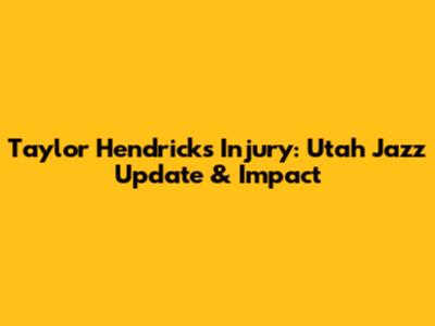 Taylor Hendricks Injury: Utah Jazz Update & Impact