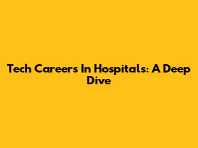 Tech Careers In Hospitals: A Deep Dive