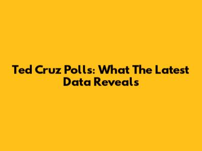 Ted Cruz Polls: What The Latest Data Reveals
