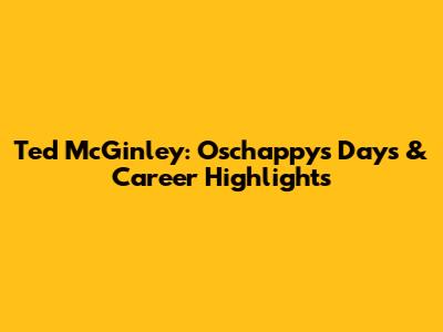 Ted McGinley: Oschappy's Days & Career Highlights
