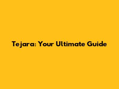 Tejara: Your Ultimate Guide