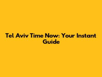 Tel Aviv Time Now: Your Instant Guide