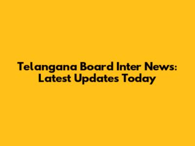 Telangana Board Inter News: Latest Updates Today