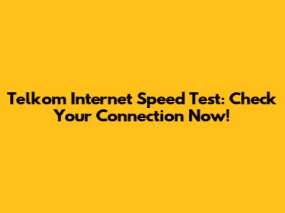Telkom Internet Speed Test: Check Your Connection Now!