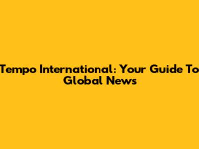 Tempo International: Your Guide To Global News