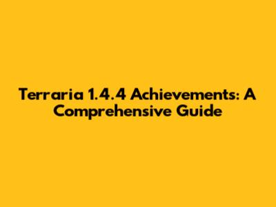 Terraria 1.4.4 Achievements: A Comprehensive Guide