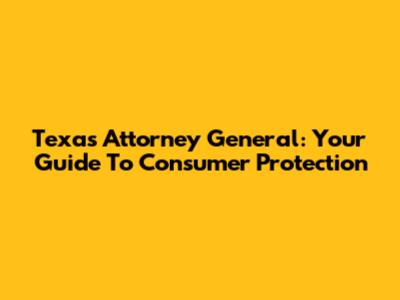 Texas Attorney General: Your Guide To Consumer Protection