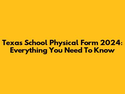 Texas School Physical Form 2024: Everything You Need To Know