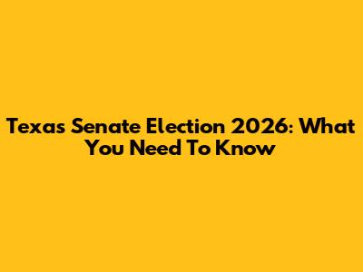 Texas Senate Election 2026: What You Need To Know