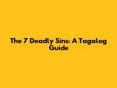 The 7 Deadly Sins: A Tagalog Guide