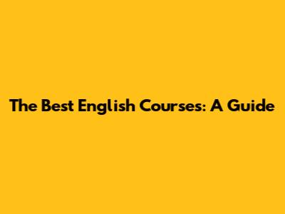 The Best English Courses: A Guide