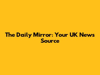 The Daily Mirror: Your UK News Source