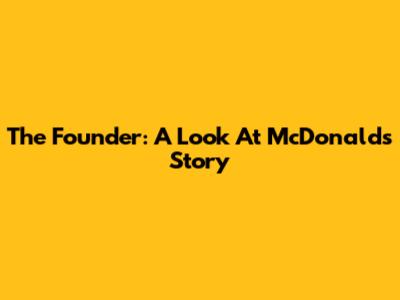 The Founder: A Look At McDonald's Story