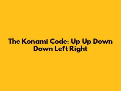 The Konami Code: Up Up Down Down Left Right