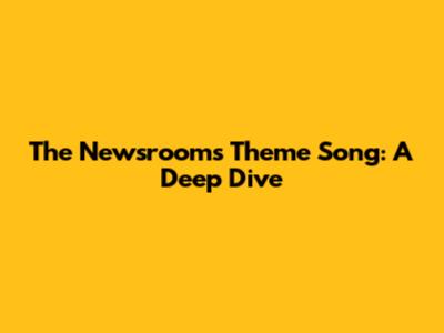 The Newsroom's Theme Song: A Deep Dive