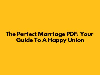 The Perfect Marriage PDF: Your Guide To A Happy Union