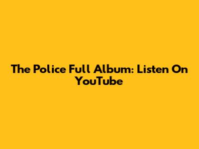 The Police Full Album: Listen On YouTube