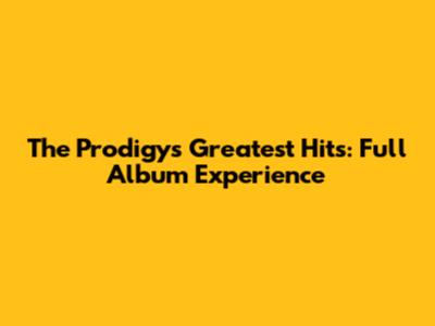The Prodigy's Greatest Hits: Full Album Experience