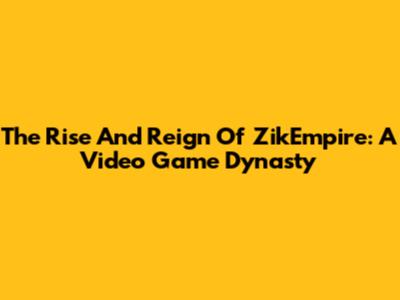 The Rise And Reign Of ZikEmpire: A Video Game Dynasty