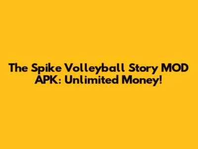 The Spike Volleyball Story MOD APK: Unlimited Money!