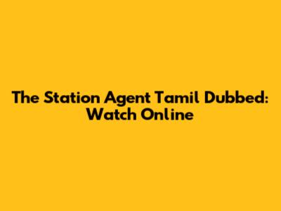 The Station Agent Tamil Dubbed: Watch Online