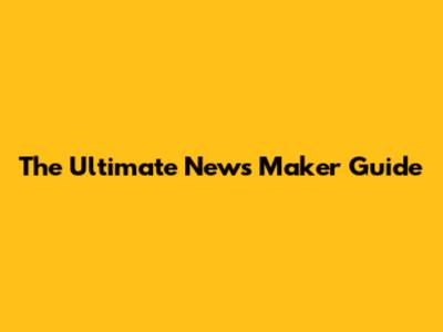 The Ultimate News Maker Guide