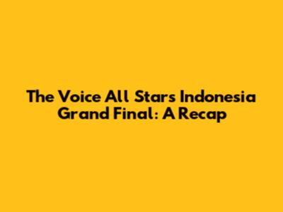 The Voice All Stars Indonesia Grand Final: A Recap